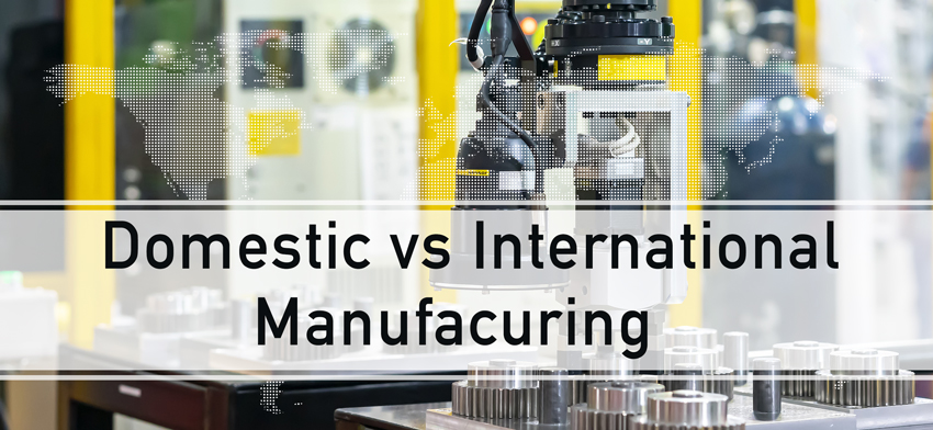 domestic vs international manufacturing